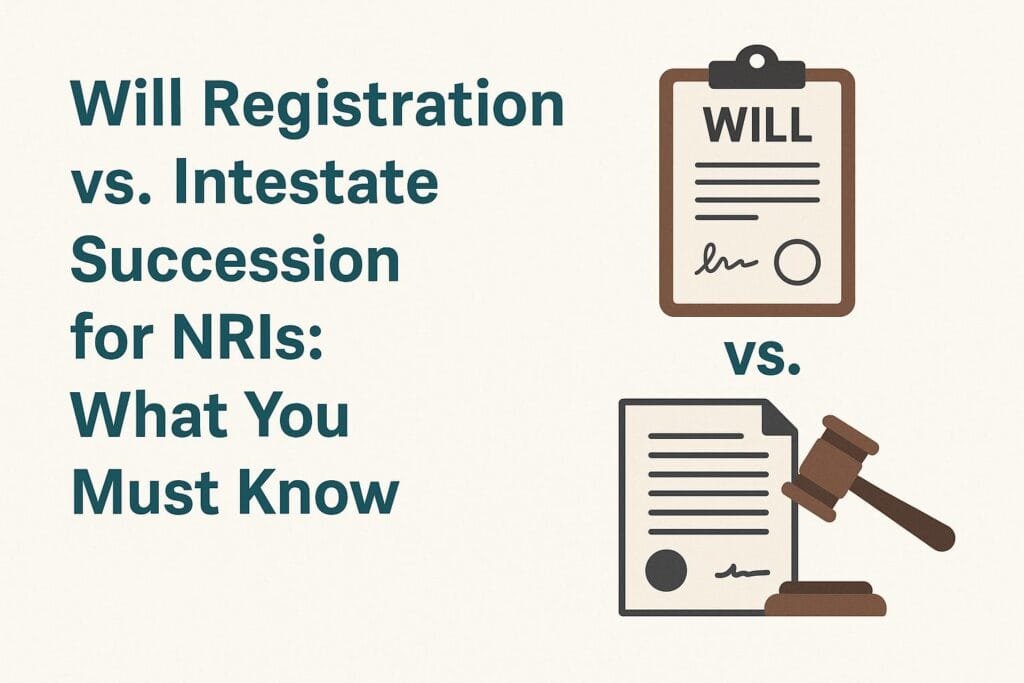 Will Registration vs. Intestate Succession for NRIs: What You Must Know